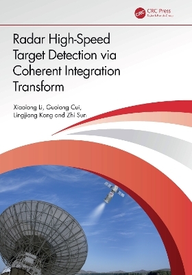 Radar High-Speed Target Detection via Coherent Integration Transform - Xiaolong Li, Guolong Cui, Lingjiang Kong, Zhi Sun