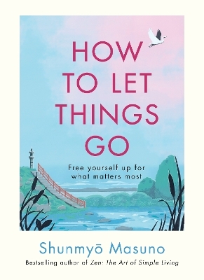 How to Let Things Go - Shunmyo Masuno