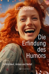 Die Erfindung des Humors - Lutz Spilker