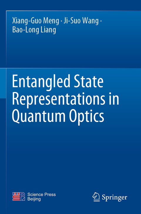 Entangled State Representations in Quantum Optics - Xiang-Guo Meng, Ji-Suo Wang, Bao-Long Liang