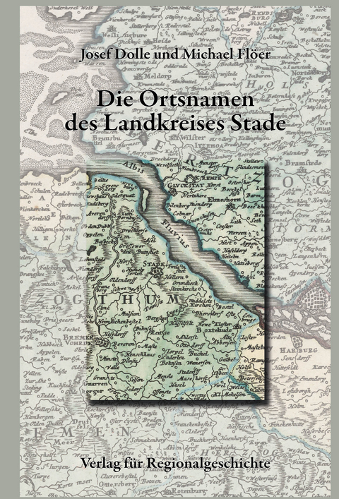 Niedersächsisches Ortsnamenbuch / Die Ortsnamen des Landkreises Stade - Josef Dolle, Michael Flöer