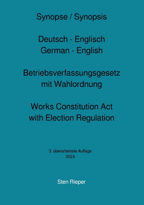 Synopse Deutsch - Englisch zum Betriebsverfassungsgesetz mit Wahlordnung (Works Constitution Act with Election Regulation) - Sten Rieper