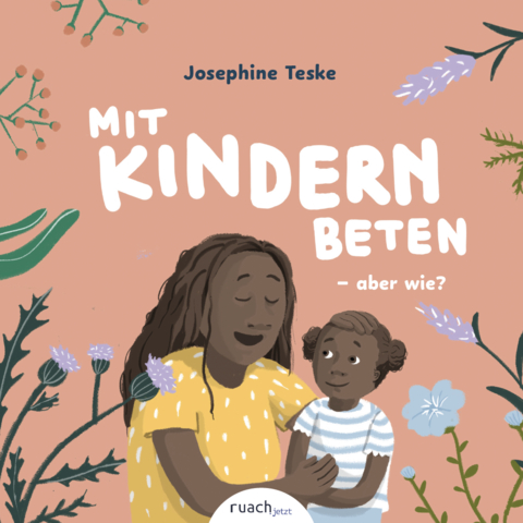 Mit Kindern beten - aber wie? & Wer ist Gott, fragt Ben - Josephine Teske, Elena Huger