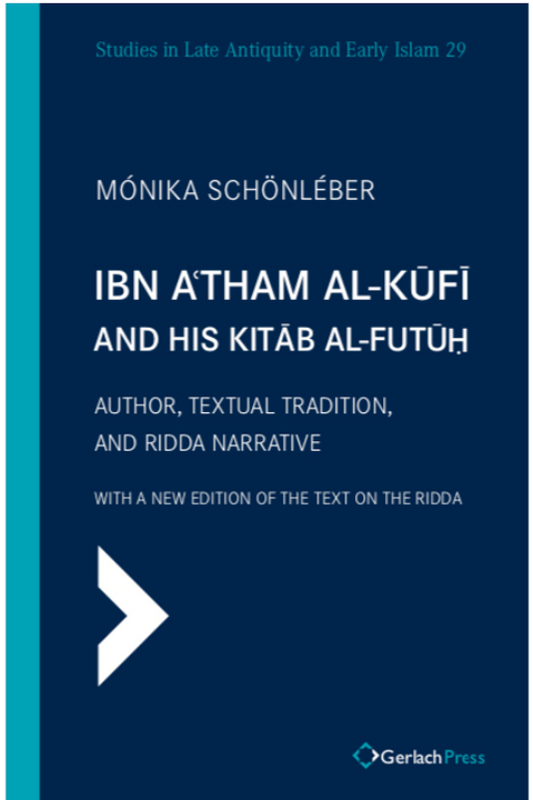 Ibn A‘tham al-Kūfī and his Kitāb al-futūḥ - Mónika Schönlebér