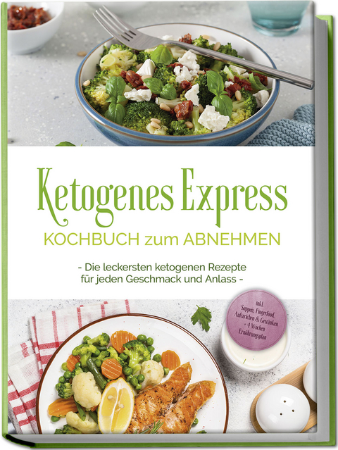 Ketogenes Express Kochbuch zum Abnehmen: Die leckersten ketogenen Rezepte für jeden Geschmack und Anlass - inkl. Suppen, Fingerfood, Aufstrichen & Getränken + 4 Wochen Ernährungsplan - Helena Ruthberg