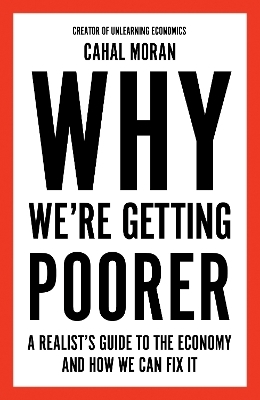 Why We’re Getting Poorer - Cahal Moran