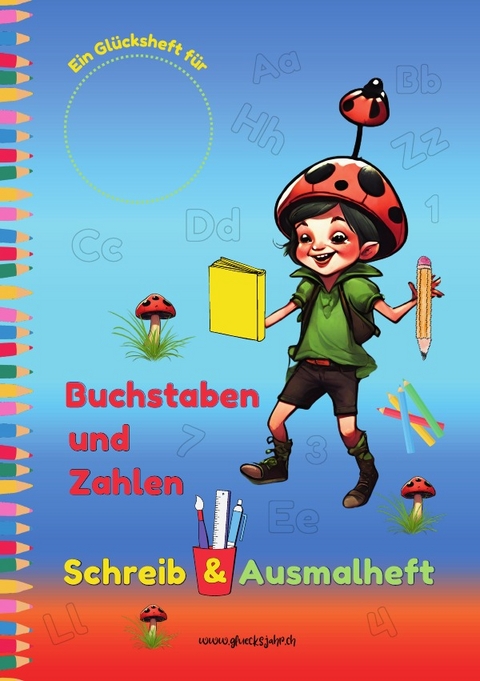 Glücksjahr Kids / Buchstaben und Zahlen Schreib &amp; Ausmalheft - Sylvia Naef