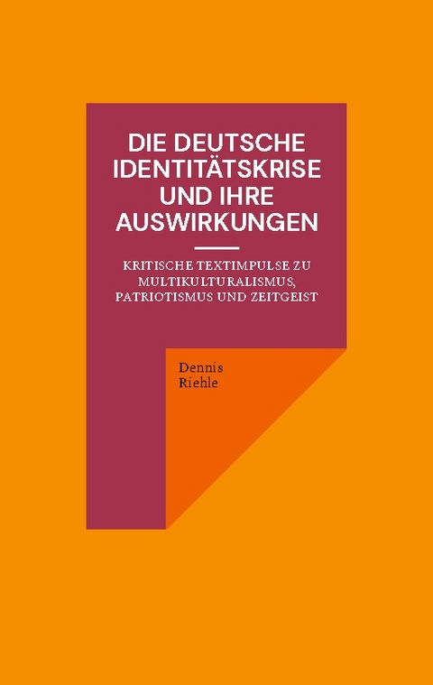 Die deutsche Identitätskrise und ihre Auswirkungen - Dennis Riehle