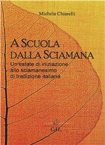 A Scuola dalla Sciamana - Michela Chiarelli