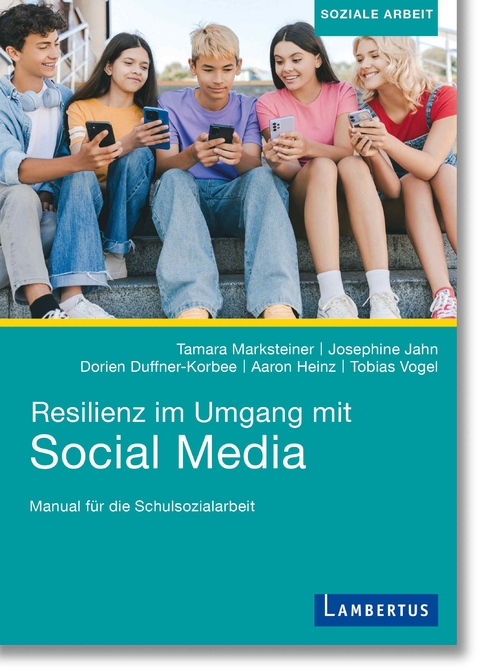 Resilienz im Umgang mit Social Media - Tamara Marksteiner, Josephine Jahn, Dorien Duffner-Korbee