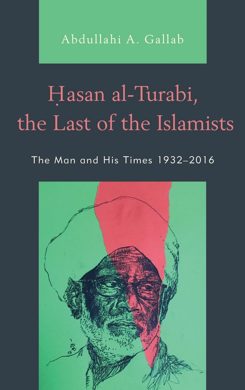 Hasan al-Turabi, the Last of the Islamists -  Abdullahi A. Gallab