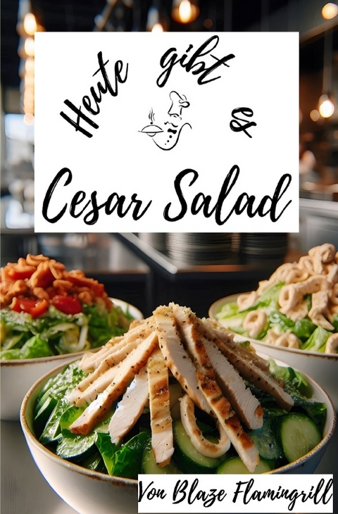 Heute gibt es / Heute gibt es - Cesar Salad - Blaze Flamingrill