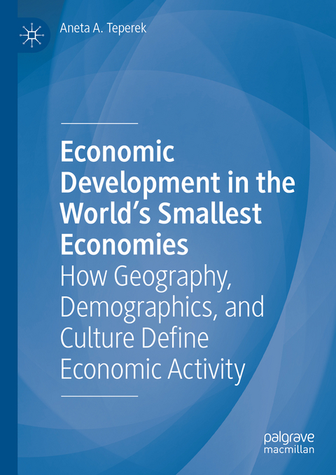 Economic Development in the World's Smallest Economies - Aneta A. Teperek