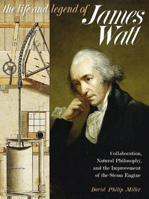 The Life and Legend of James Watt - David Philip Miller