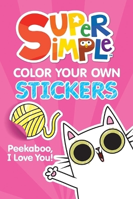 Super Simple Color Your Own Stickers: Peekaboo, I Love You! -  Super Simple &  Dover Publications