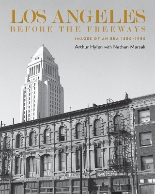 Los Angeles Before the Freeways - Arnold Hylen, Nathan Marsak