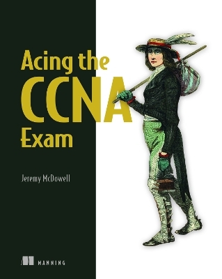 Acing the CCNA Exam Volume 1 Fundamentals and Protocols - Jeremy McDowell