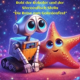 Robi der Roboter und Stella der Sternenfisch - Celina Brandt