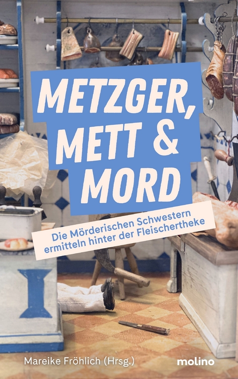 Metzger, Mett & Mord - Birgit Adam, Isa Bakker, Daniela Berg, Anne Grießer, Beatrix Erhard, Julia Hofelich, Cindy Jäger, Ilona P. Köhle, Birgit Körner, Petra Naundorf, Alexa Rudolph, Maria Stich, Martina Uhl, Sabine Weippert