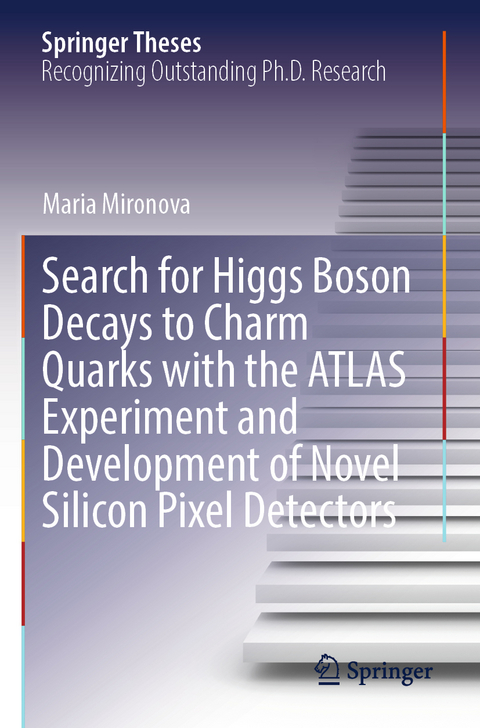 Search for Higgs Boson Decays to Charm Quarks with the ATLAS Experiment and Development of Novel Silicon Pixel Detectors - Maria Mironova