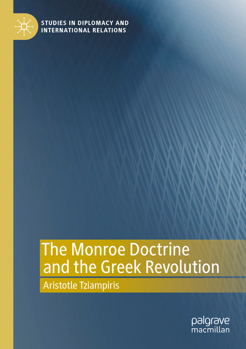 The Monroe Doctrine and the Greek Revolution - Aristotle Tziampiris