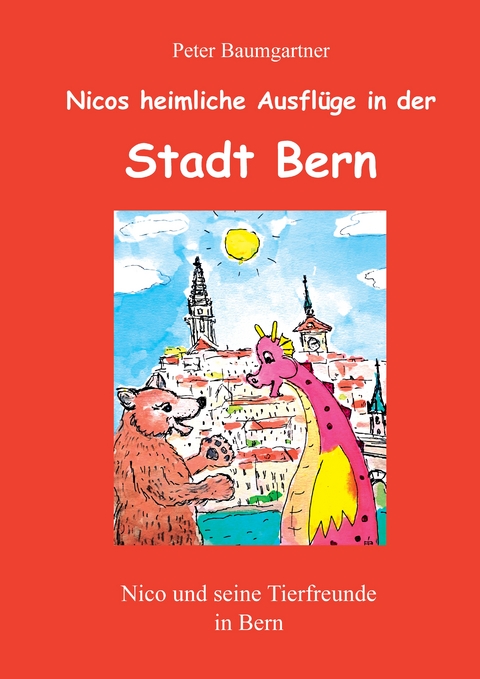 Heimliche Ausflüge in der Stadt Bern - ein Kinderbuch mit vielen Tieren - Peter Baumgartner