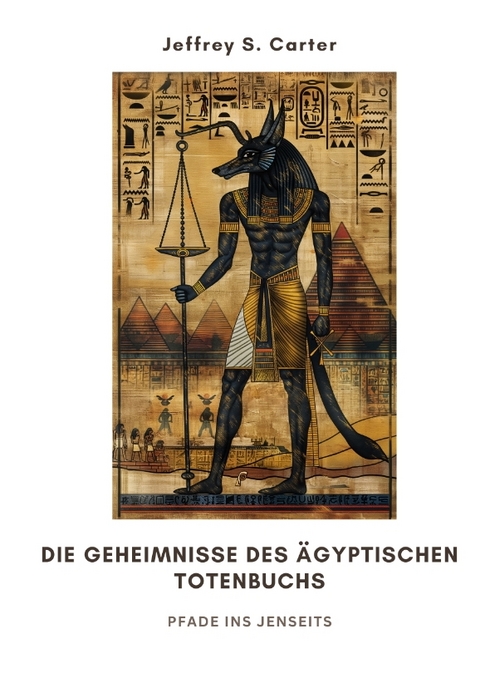 Die Geheimnisse des Ägyptischen Totenbuchs - Jeffrey S. Carter