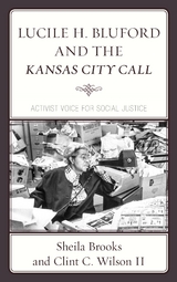 Lucile H. Bluford and the Kansas City Call -  Sheila Brooks,  Clint  C. Wilson