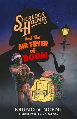 Sherlock Holmes and the Air Fryer of Doom - Bruno Vincent