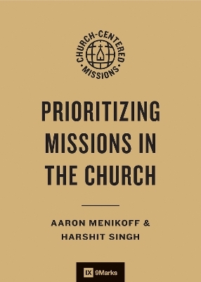 Prioritizing Missions in the Church - Aaron Menikoff, Harshit Singh