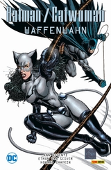 Batman/Catwoman: Waffenwahn - Ann Nocenti, Ethan Van Sciver, Howard Chaykin, Emanuela Lupacchino, John Bolton