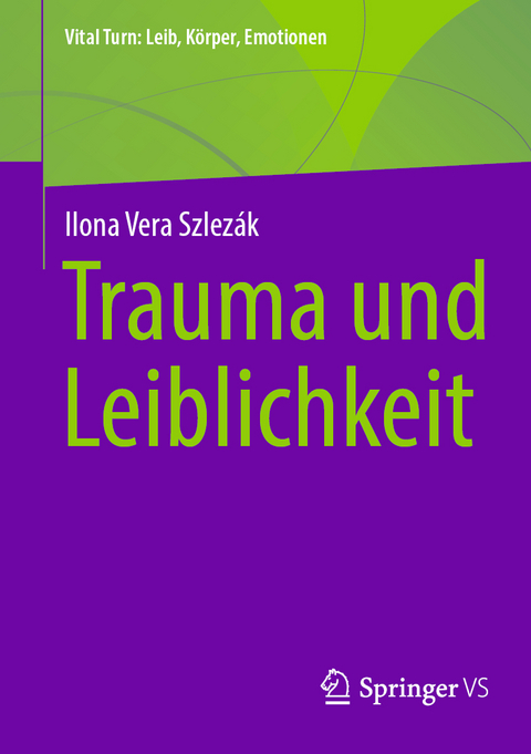 Trauma und Leiblichkeit - Ilona Vera Szlezák