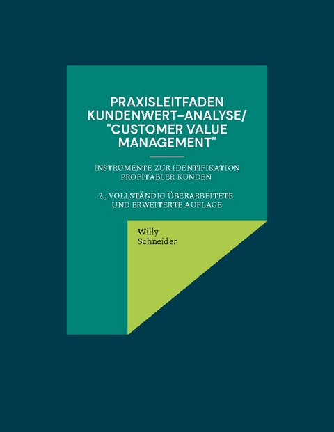 Praxisleitfaden Kundenwert-Analyse/"Customer value management" - Willy Schneider