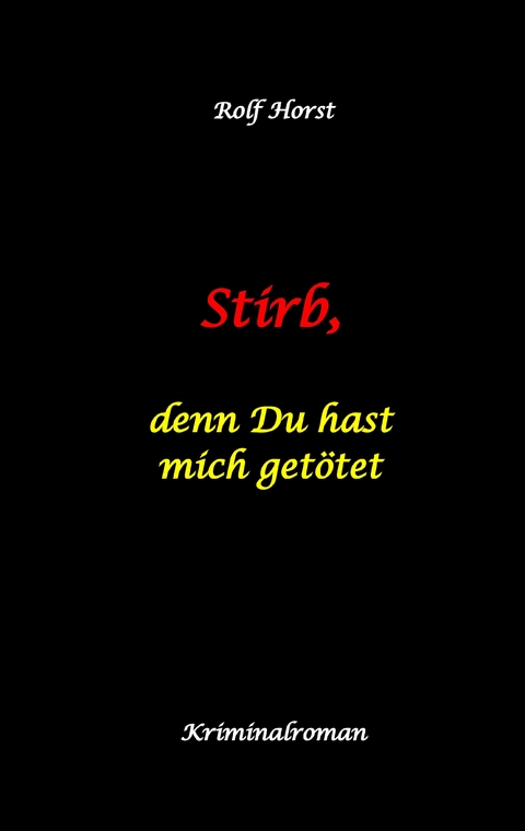 Stirb, denn Du hast mich getötet - hochfunktionaler Autismus, Missbrauch, Heim, Mord, Alkoholiker, Jugendamt, Rache, Observieren, Rollstuhl, Brüder, Gendern, Posttraumatische Belastungsstörung - Rolf Horst