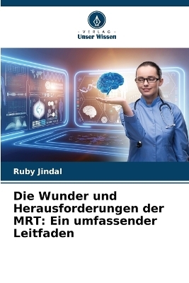 Die Wunder und Herausforderungen der MRT - Ruby Jindal