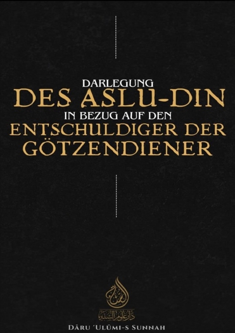 Darlegung des Aslu-Din in Bezug auf den Entschuldiger der Götzendiener - Daru Ulumi-s Sunnah DE