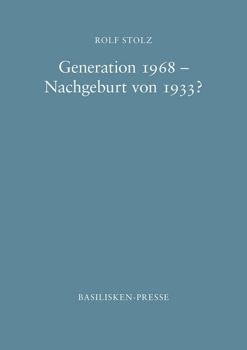 Generation 1968 – Nachgeburt von 1933? - Rolf Stolz