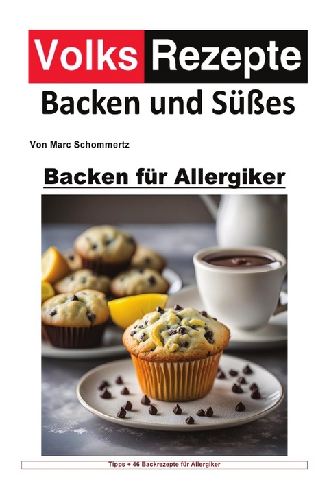 Volksrezepte Backen und Süßes / Volksrezepte Backen und Süßes - Backen für Allergiker - Marc Schommertz