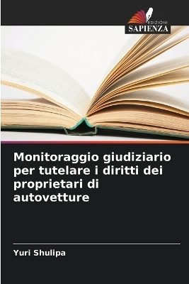 Monitoraggio giudiziario per tutelare i diritti dei proprietari di autovetture - Yuri Shulipa