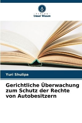 Gerichtliche �berwachung zum Schutz der Rechte von Autobesitzern - Yuri Shulipa