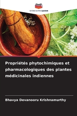 Propri�t�s phytochimiques et pharmacologiques des plantes m�dicinales indiennes - Bhavya Devanooru Krishnamurthy