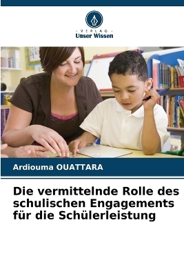 Die vermittelnde Rolle des schulischen Engagements f�r die Sch�lerleistung - Ardiouma OUATTARA