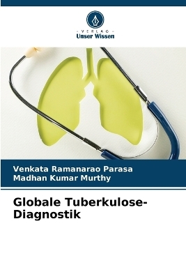 Globale Tuberkulose-Diagnostik - Venkata Ramanarao Parasa, Madhan Kumar Murthy