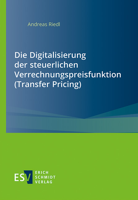 Die Digitalisierung der steuerlichen Verrechnungspreisfunktion (Transfer Pricing) - Andreas Riedl