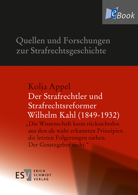 Der Strafrechtler und Strafrechtsreformer Wilhelm Kahl (1849-1932) - Kolja Appel