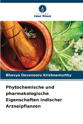 Phytochemische und pharmakologische Eigenschaften indischer Arzneipflanzen - Bhavya Devanooru Krishnamurthy