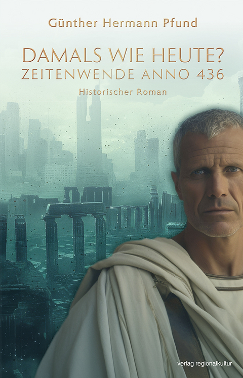 Damals wie heute? Zeitenwende Anno 436 - Günther Hermann Pfund