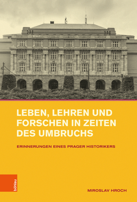 Leben, Lehren und Forschen in Zeiten des Umbruchs - Miroslav Hroch