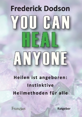 You can heal anyone - Frederick E. Dodson