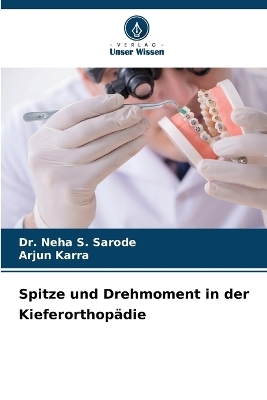 Spitze und Drehmoment in der Kieferorthop�die - Dr Neha S Sarode, Arjun Karra